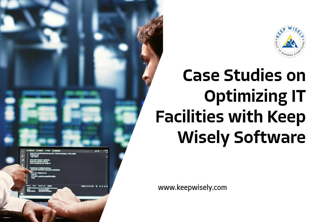 Case Studies on Optimizing IT Facilities with Keep Wisely Software