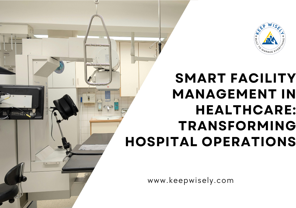 Smart Facility Management in Healthcare: Transforming Hospital Operations