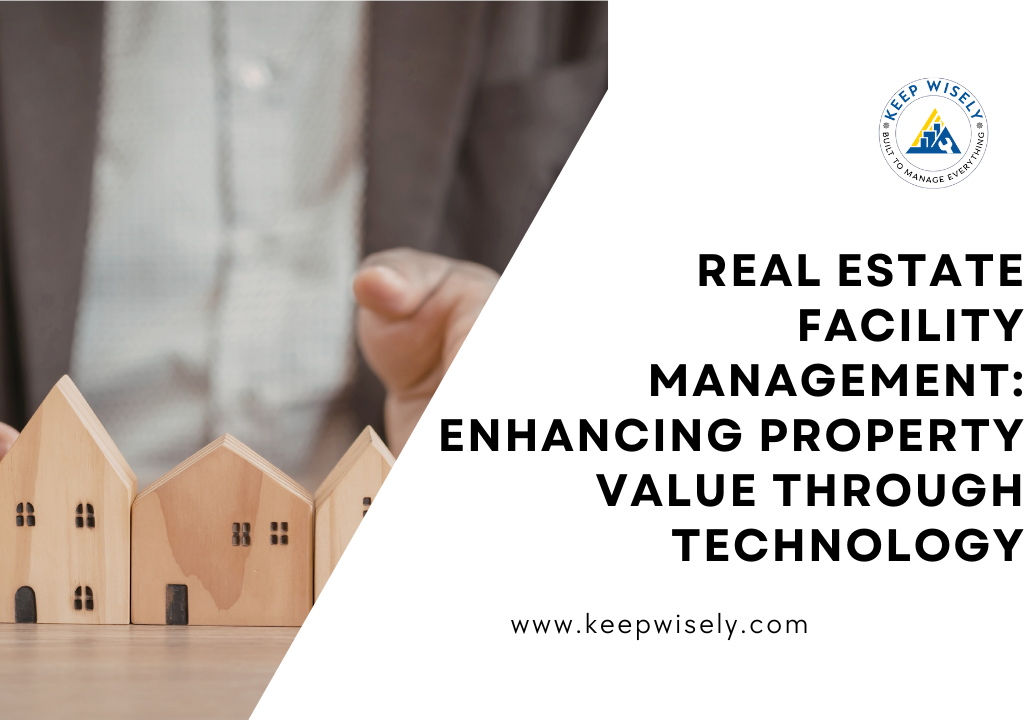 Real Estate Facility Management: Enhancing Property Value Through Technology