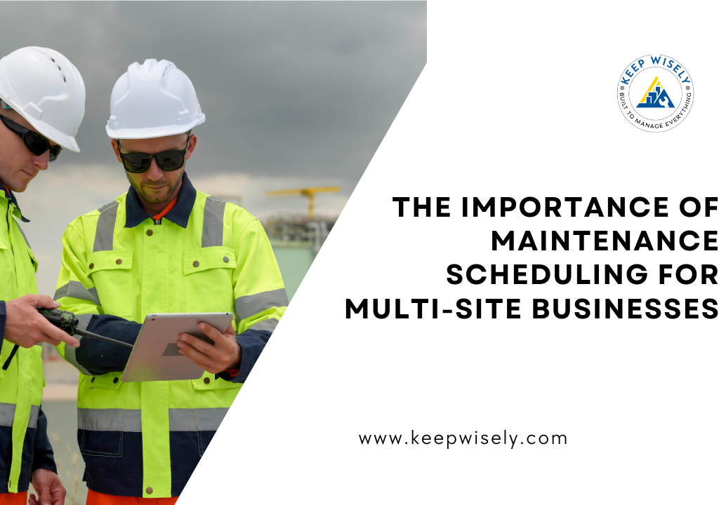 The Importance of Maintenance Scheduling for Multi Site Businesses