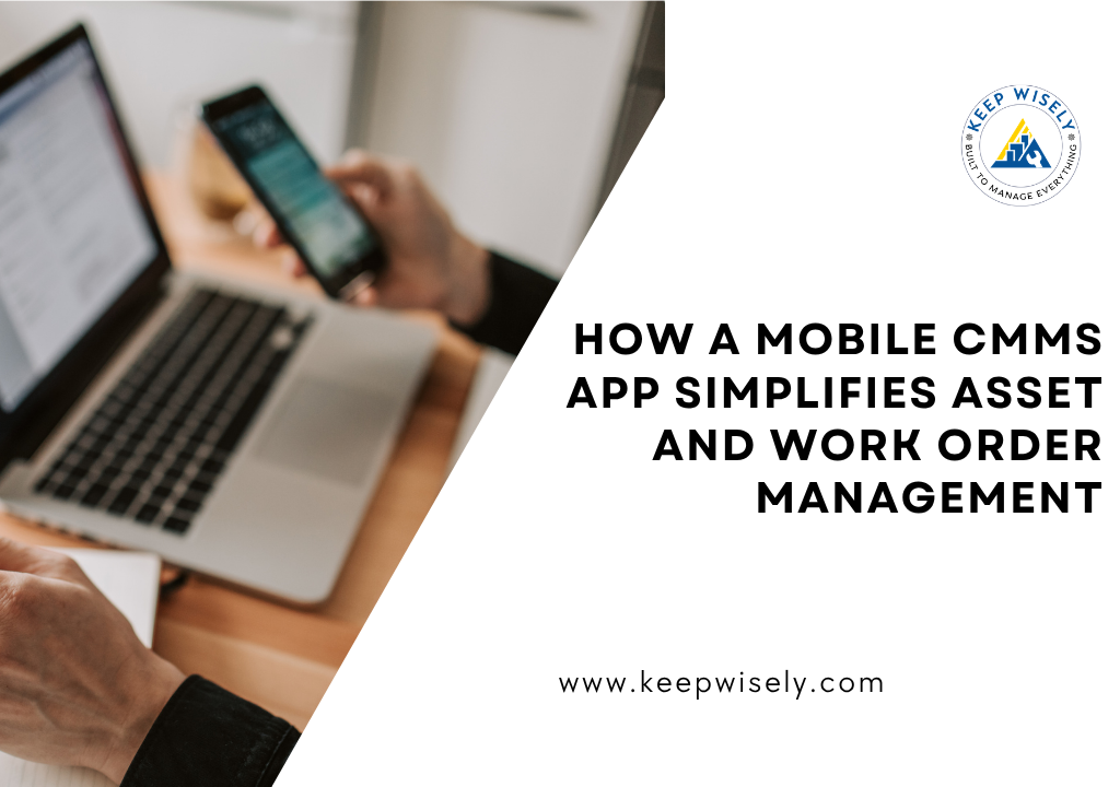 How a Mobile CMMS App Simplifies Asset and Work Order Management