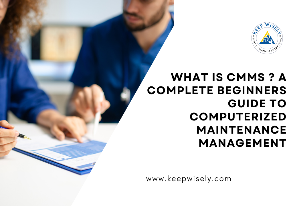 What is CMMS ? A Complete Beginners Guide to Computerized Maintenance Management