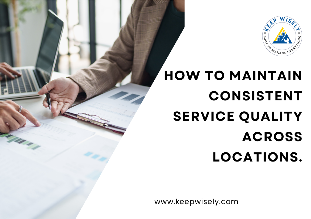 How to Maintain Consistent Service Quality Across Locations.