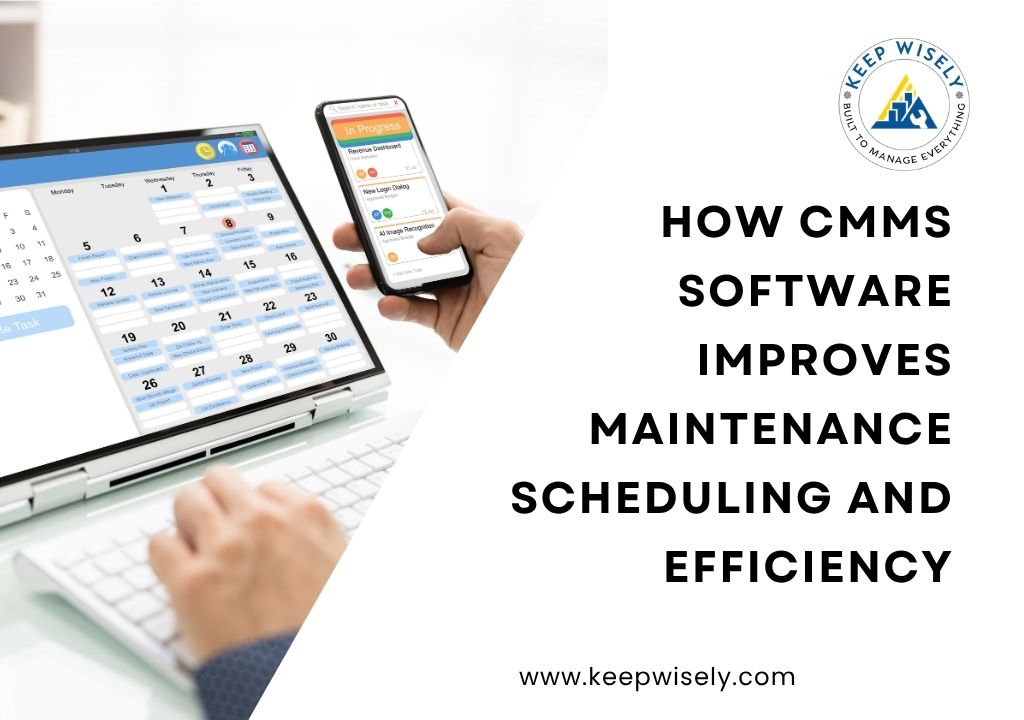 How CMMS Software Improves Maintenance Scheduling and Efficiency
