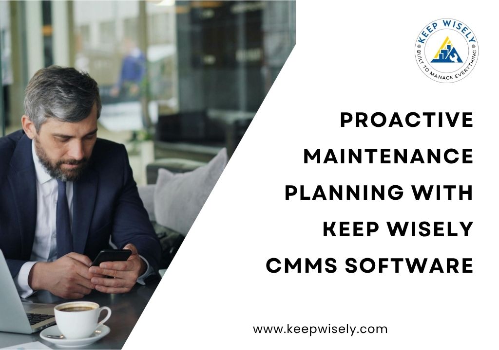 Proactive Maintenance Planning with Keep Wisely CMMS Software