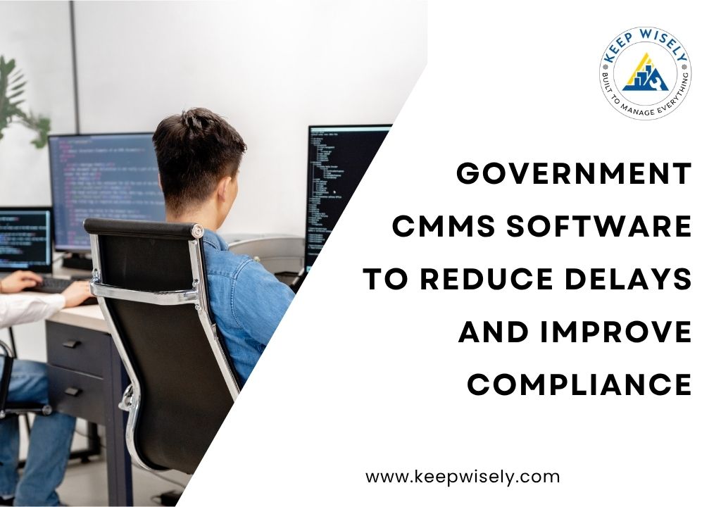 Government CMMS Software to Reduce Delays and Improve Compliance