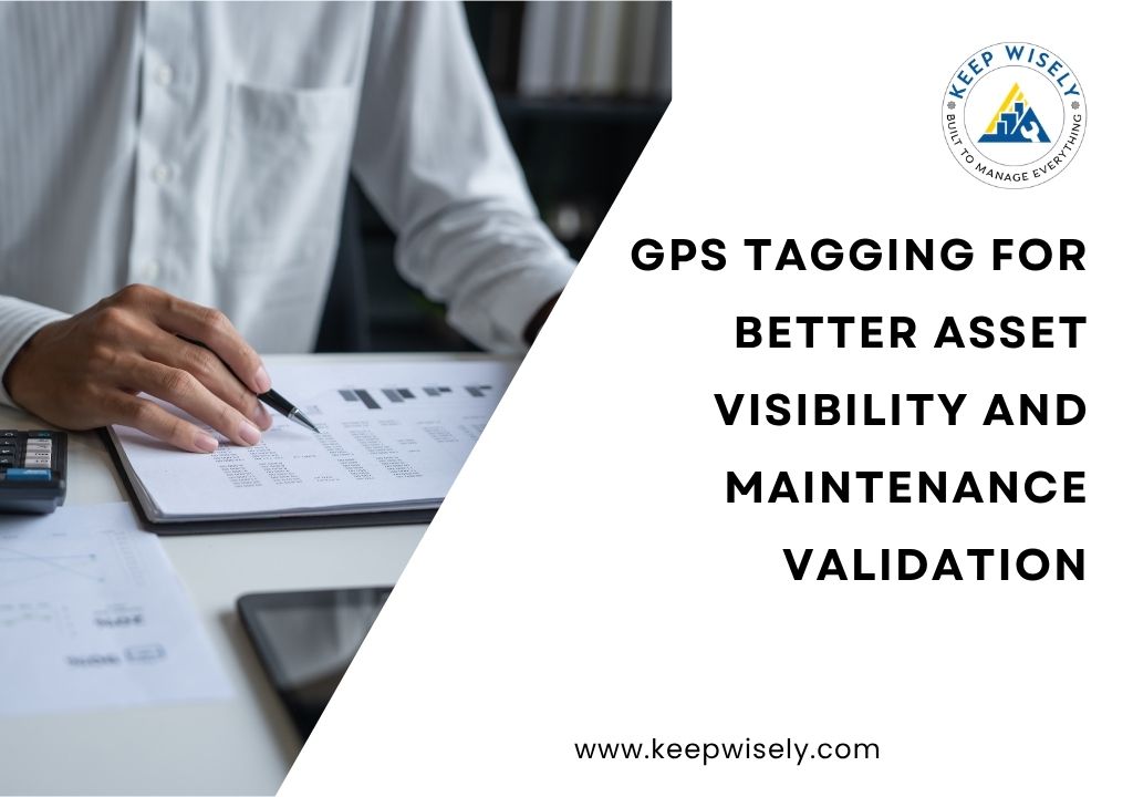 GPS Tagging for Better Asset Visibility and Maintenance Validation