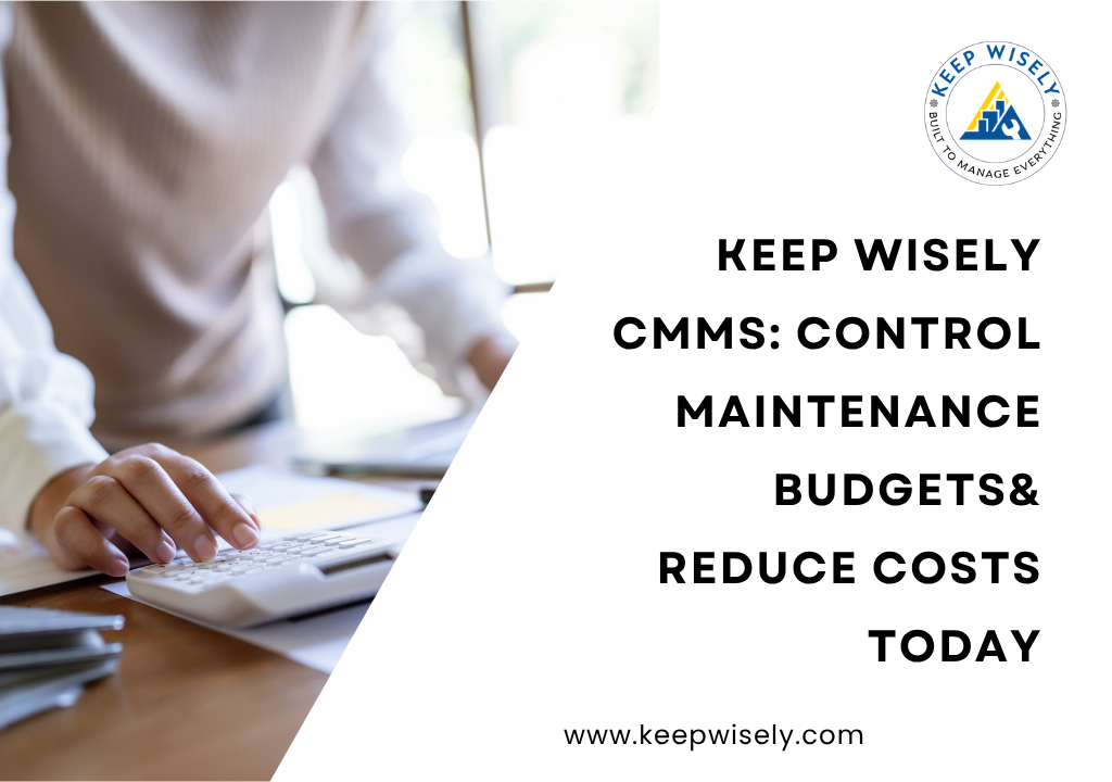 Keep Wisely CMMS: Control Maintenance Budgets& Reduce Costs Today