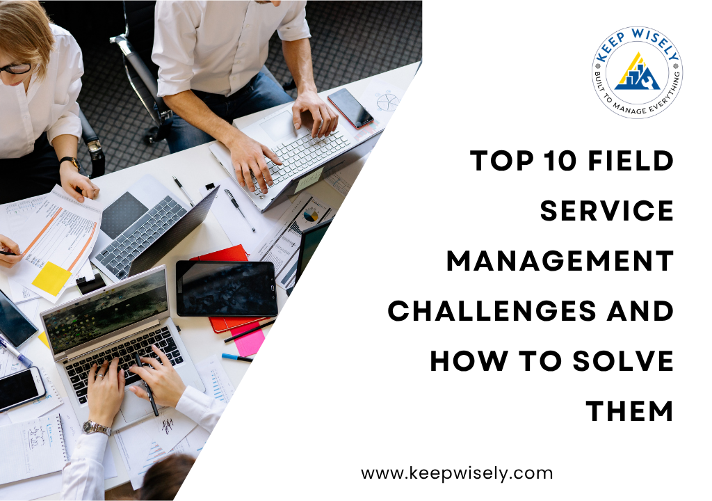 Top 10 Field Service Management Challenges and How to Solve Them