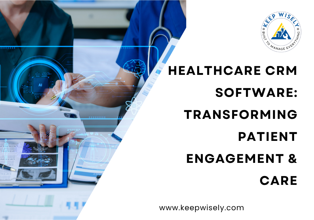 Healthcare CRM Software: Transforming Patient Engagement & Care
