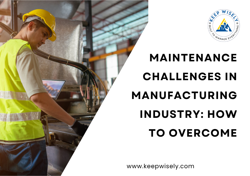 Maintenance Challenges in Manufacturing Industry: How to Overcome